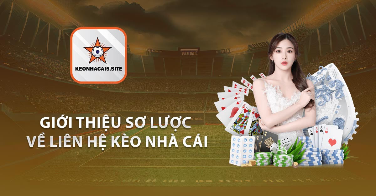 Giới Thiệu Sơ Lược Về Liên Hệ Kèo Nhà Cái