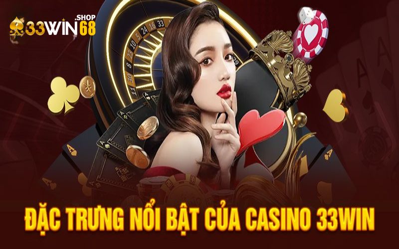 Khám phá những ưu điểm nổi bật của 33WIN casino 