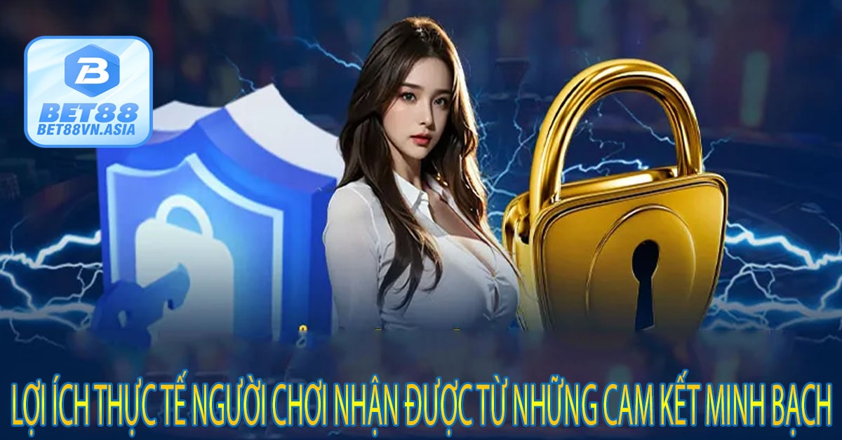 Lợi Ích Thực Tế Người Chơi Nhận Được Từ Những Cam Kết Minh Bạch